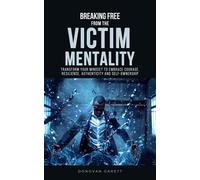 Donovan Garett Breaking Free from the Victim Mentality (Tascabile)
