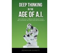 Donovan Garett Deep Thinking in the Age of AI (Tascabile)