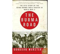 The Burma Road: The Epic Story of the China-Burma-India Theater in World War II (P.S.)