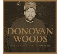 Donovan Woods Hard Settle, Ain'T Troubled (CD)