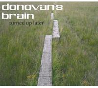 Donovan's Brain - Turned Up Later