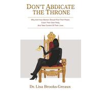 Don't Abdicate the Throne: Why and How Women Should Find Their Power, Crash Their Own Party and Take
