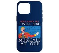 Don't Annoy Me I Will Sing Musical At You Musical Theatre Custodia per iPhone 16 Pro Max