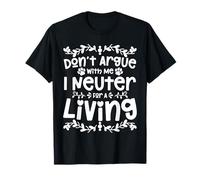 Don't Argue with Me I Neuter for A Living Maglietta