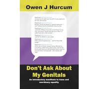 Don't Ask About My Genitals: An introductory manifesto to trans and non-binary equality