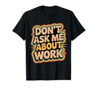 Don't Ask Me About Work Ufficio Sarcastico Occupato - Maglietta