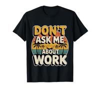 Don't Ask Me About Work Ufficio Sarcastico Occupato - Maglietta
