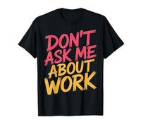 Don't Ask Me About Work Ufficio Sarcastico Occupato - Maglietta