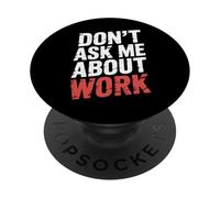 Don't Ask Me About Work Ufficio sarcastico occupato |- PopSockets PopGrip Adesivo
