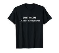Don't Ask Me I Can't Remember Funny Memory Citazione Maglietta con Stampa Grafica Economica