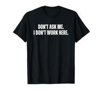 Don't Ask Me I Don't Work Here Maglietta
