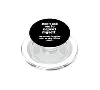 Don't Ask Me to Repeat Myself I've Already Forgotten Joke PopSockets PopGrip per MagSafe