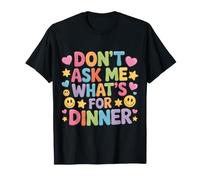 Don't Ask Me What's for Dinner Mother Hungry Jokes - Maglietta