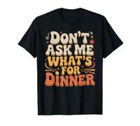 Don't Ask Me What's for Dinner Mother Hungry Jokes - Maglietta