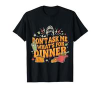 Don't Ask Me What's for Dinner Mother Hungry Jokes - Maglietta