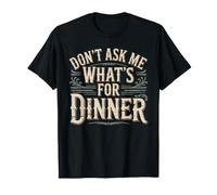 Don't Ask Me What's for Dinner Scherzi sulla Mamma affamata Maglietta