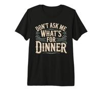 Don't Ask Me What's for Dinner Scherzi sulla Mamma affamata Maglietta Premium