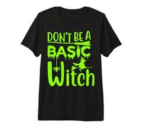 Don't Be A Basic Witch Divertente Halloween Donne Ragazza Streghe Maglietta Premium
