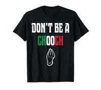 Don't Be A Chooch Italian Slang Divertente Detto Gesto Della Mano Maglietta