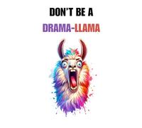 DON'T BE A DRAMA-LLAMA: Crazy & funny Llama lined notebook cover design