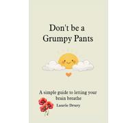 Don't be a Grumpy Pants: A sinple guide to letting your brain breathe