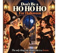 Don't Be A HO HO HO This Halloween!: The only thing you should ride is a broom: 3