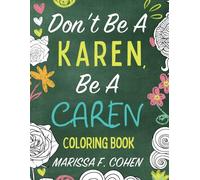 Don't Be a Karen, Be a CAREN Coloring Book