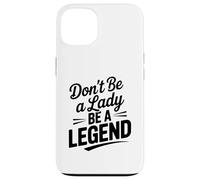 Don't Be A Lady Be A Legend Empowering Citazione Custodia per iPhone 13