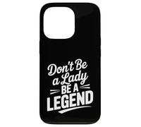 Don't Be A Lady Be A Legend Empowering Citazione Custodia per iPhone 13 Pro