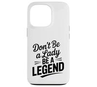Don't Be A Lady Be A Legend Empowering Citazione Custodia per iPhone 13 Pro