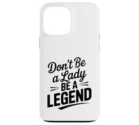 Don't Be A Lady Be A Legend Empowering Citazione Custodia per iPhone 13 Pro Max