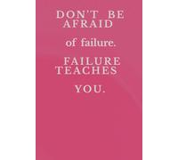 Don't Be Afraid Of Failure. Failure Teaches You. :: Inspiration And Positive Afirmation Motivational Notebook Don't Be Afraid Of Failure. Failure Teaches You