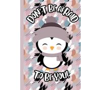 Don't Be Afraid To Be You Notebook for Kids - Penguin Themed Classic Notebook: A Sleek & Functional Notebook for Writing, Journaling and School | ... In Your Purse | 6.5" x 9" Paperback Notebook