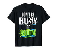 Don't Be Busy Be Productive Mentalità della produttività Maglietta