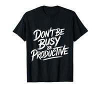 Don't Be Busy Be Productive Mentalità della produttività |- Maglietta