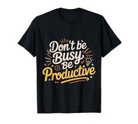 Don't Be Busy Be Productive Productivity Mindset |- Maglietta