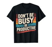 Don't Be Busy Be Productive Productivity Mindset - Maglietta