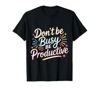 Don't Be Busy Be Productive Productivity Mindset |- Maglietta