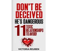 Don't Be Deceived, He's Dangerous: 11 Toxic Relationships To Avoid