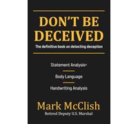 Don't Be Deceived: The Definitive Book on Detecting Deception