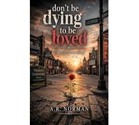 DON'T BE DYING TO BE LOVED