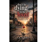 DON'T BE DYING TO BE LOVED