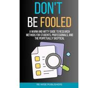 Don't Be Fooled: A Warm and Witty Guide to Research Methods for Students, Professionals, and the Perpetually Skeptical
