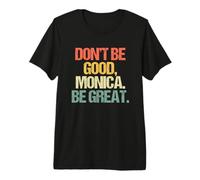 Don't Be Good, Monica (Be Great) - Musica Divertente Maglietta Premium