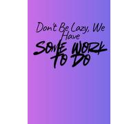 Don't Be Lazy, We Have Some Work To Do: Positive Affirmation Motivational and Inspirational Journal - Notebook to Write In for Men - Women