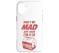Dont Be Mad Just Because Im A Lil Cooler Tee and Decor Bags Custodia per iPhone 16 Plus