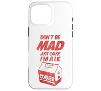 Dont Be Mad Just Because Im A Lil Cooler Tee and Decor Bags Custodia per iPhone 16 Pro Max