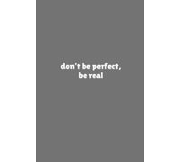 don't be perfect, be real | Self-Discovery & Motivational Journal | 120 Blank pages: Own It, Don’t Edit
