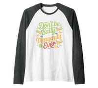 Don't Be Salty Said No Margarita Ever Tequila Lover |- Maglia con Maniche Raglan