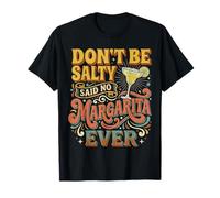Don't Be Salty Said No Margarita Ever Tequila Lover - Maglietta
